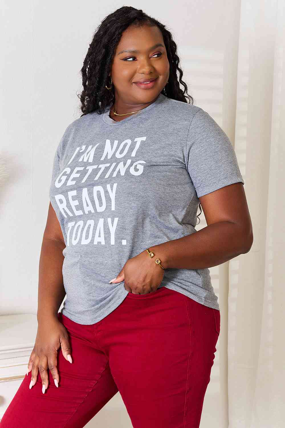 I'M NOT GETTING READY TODAY Graphic T-Shirt